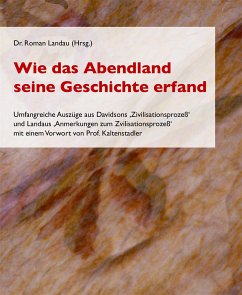 Wie das Abendland seine Geschichte erfand (eBook, ePUB) - Roman Landau (Hrsg.), Dr.