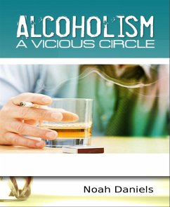 Alcoholism - A Vicious Circle (eBook, ePUB) - Daniels, Noah