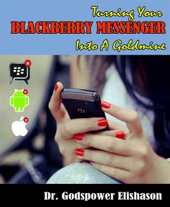 Turning Your BlackBerry® Messenger Into a Goldmine (eBook, ePUB) - Elishason, Godspower