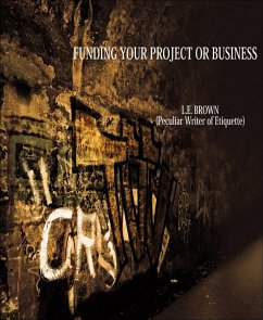 Funding Your Project Or Business (eBook, ePUB) - E. Brown, L.
