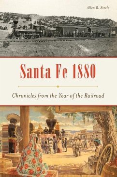 Santa Fe 1880: Chronicles from the Year of the Railroad - Steele, Allen R.