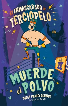 Muerde El Polvo (Enmascarado de Terciopelo 2) / Make Him Hit the Mat - Mejia Eguiluz, Diego