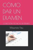 Cómo Dar Un Examen: Colección Técnicas de Estudio