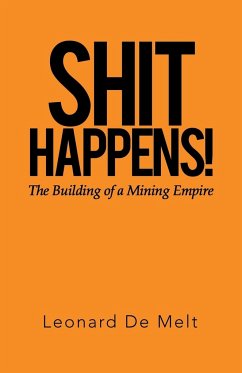 Shit Happens!: The Building of a Mining Empire Shit Happens!: The Building of a Mining Empire