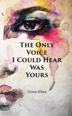 The Only Voice I Could Hear Was Yours - Khan, Uzma
