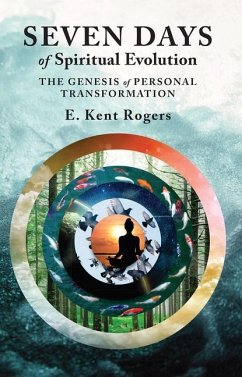Seven Days of Spiritual Evolution - Rogers, E Kent