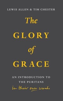 Glory of Grace: An Intro to the Puritans - Allen, Lewis; Chester, Tim
