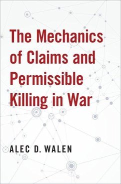 The Mechanics of Claims and Permissible Killing in War - Walen, Alec D