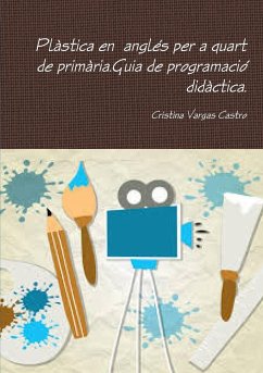 Plàstica en anglés per a quart de primària.Guia de programació didàctica. - Vargas Castro, Cristina