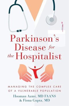 Parkinson's Disease for the Hospitalist: Managing the Complex Care of a Vulnerable Population - Gupta MD, Fiona; Azmi MD, Hooman