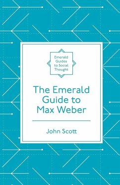 The Emerald Guide to Max Weber - Scott, John (Independent Academic, UK)