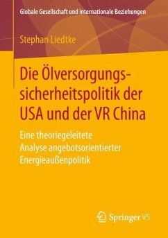 Die Ölversorgungssicherheitspolitik der USA und der VR China - Liedtke, Stephan