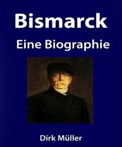 Bismarck. Eine Biographie. (eBook, ePUB) - Müller, Dirk