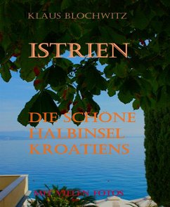 Istrien Die schöne Halbinsel Kroatiens (eBook, ePUB) - Blochwitz, Klaus