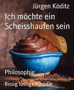 Ich möchte ein Scheisshaufen sein (eBook, ePUB) - Köditz, Jürgen