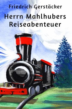 Herrn Mahlhubers Reiseabenteuer (eBook, ePUB) - Gerstäcker, Friedrich