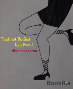 That Hot Bodied Ugly Face..! (eBook, ePUB) - Sharma, Abhinav