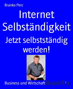 Internet Selbständigkeit (eBook, ePUB) - Perc, Branko