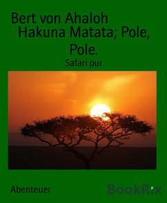 Hakuna Matata; Pole, Pole. (eBook, ePUB) - von Ahaloh, Bert