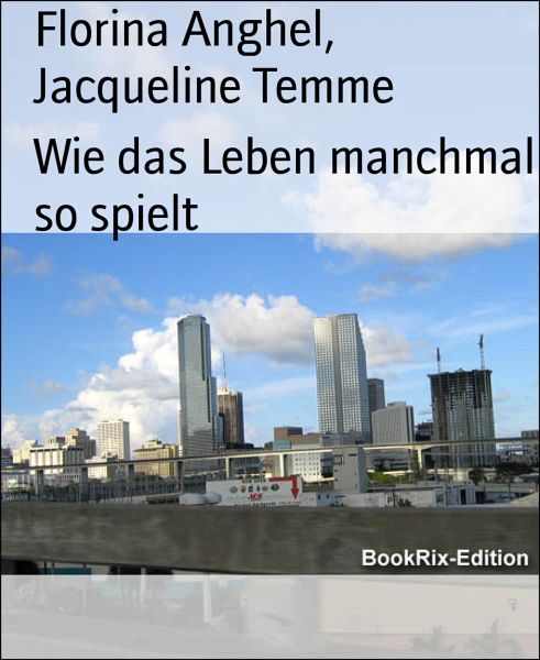 Wie das Leben manchmal so spielt (eBook, ePUB) von Florina Anghel;  Jacqueline Temme - Portofrei bei bücher.de