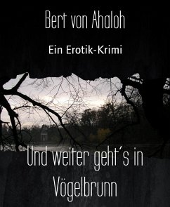 Und weiter geht´s in Vögelbrunn (eBook, ePUB) - von Ahaloh, Bert