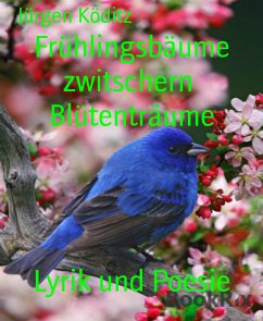 Frühlingsbäume zwitschern Blütenträume (eBook, ePUB) - Köditz, Jürgen