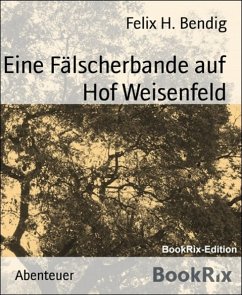 Eine Fälscherbande auf Hof Weisenfeld (eBook, ePUB) - H. Bendig, Felix