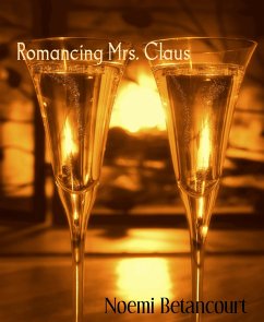 Romancing Mrs. Claus (eBook, ePUB) - Betancourt, Noemi