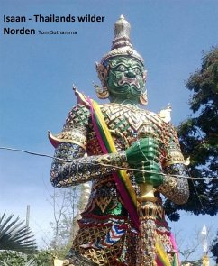 Isaan - Thailands wilder Norden (eBook, ePUB) - suthamma, tom
