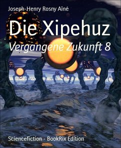 Die Xipehuz (eBook, ePUB) - Rosny Aîné, Joseph-Henry