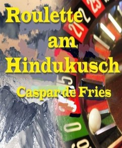 Roulette am Hindukusch (eBook, ePUB) - de Fries, Caspar
