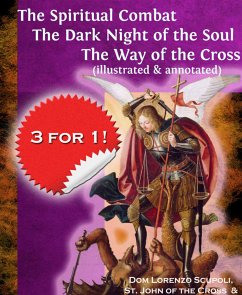 The Spiritual Combat The Dark Night of the Soul The Way of the Cross (illustrated & annotated) (eBook, ePUB) - John of the Cross, St.; Scupoli, Lorenzo