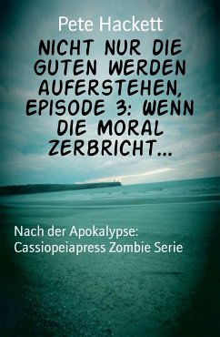 Nicht nur die Guten werden auferstehen, Episode 3: Wenn die Moral zerbricht... (eBook, ePUB) - Hackett, Pete