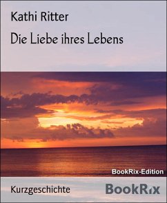 Die Liebe ihres Lebens (eBook, ePUB) - Ritter, Kathi