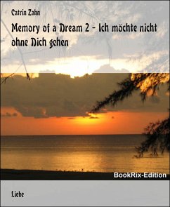 Memory of a Dream 2 - Ich möchte nicht ohne Dich gehen (eBook, ePUB) - Zahn, Catrin