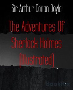 The Adventures Of Sherlock Holmes (Illustrated) (eBook, ePUB) - Arthur Conan Doyle, Sir