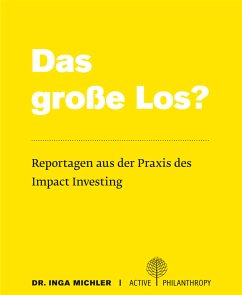 Das große Los? Reportagen aus der Praxis des Impact Investing (eBook, ePUB) - Inga Michler, Dr.