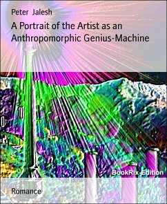 A Portrait of the Artist as an Anthropomorphic Genius-Machine (eBook, ePUB) - Jalesh, Peter