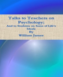 Talks to Teachers on Psychology; And to Students on Some of Life's Ideals (eBook, ePUB) - James, William