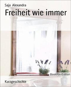 Freiheit wie immer (eBook, ePUB) - Alexandra, Saja Freiheit wie immer (eBook, ePUB) - Alexandra, Saja