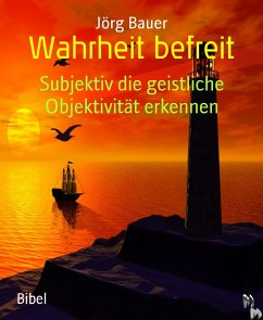 Wahrheit befreit (eBook, ePUB) - Bauer, Jörg