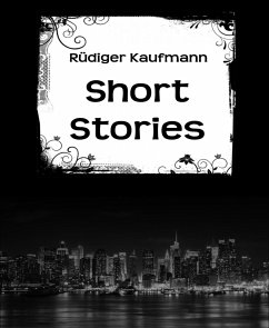 Short Stories (eBook, ePUB) - Kaufmann, Rüdiger
