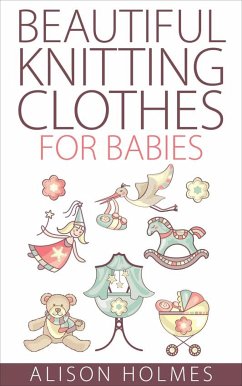 Beautiful Knitting Clothes for Babies (eBook, ePUB) - Holmes, Alison