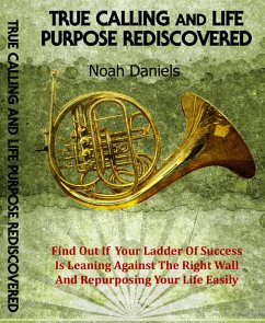 True Calling And Life Purpose Rediscovered (eBook, ePUB) - Daniels, Noah