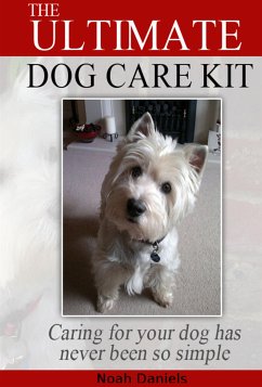 The Ultimate Dog Care Kit (eBook, ePUB) - Daniels, Noah