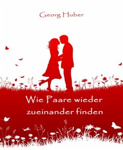 Wie Paare wieder zueinander finden (eBook, ePUB) - Huber, Georg