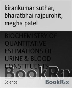 BIOCHEMISTRY OF QUANTITATIVE ESTIMATIONS OF URINE & BLOOD CONSTITUENTS (eBook, ePUB) - patel, megha; rajpurohit, bharatbhai; suthar, kirankumar