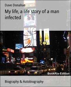 My life, a life story of a man infected (eBook, ePUB) - Donahue, Dave