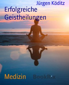 Erfolgreiche Geistheilungen (eBook, ePUB) - Köditz, Jürgen