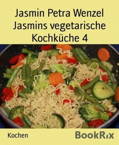 Jasmins vegetarische Kochküche 4 (eBook, ePUB) - Wenzel, Jasmin Petra